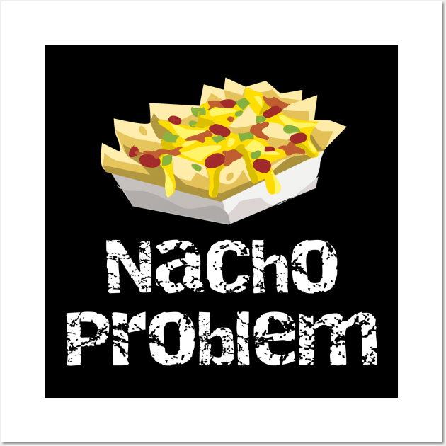 Nacho Problem Wall Art by DANPUBLIC